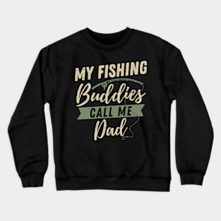 My Fishing Buddies Call Me Dad Funny Father's Day Fisherman Crewneck Sweatshirt